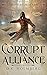 A Corrupt Alliance by D.K. Holmberg
