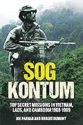 SOG Kontum: Top Secret Missions in Vietnam, Laos, and Cambodia, 1968–1969