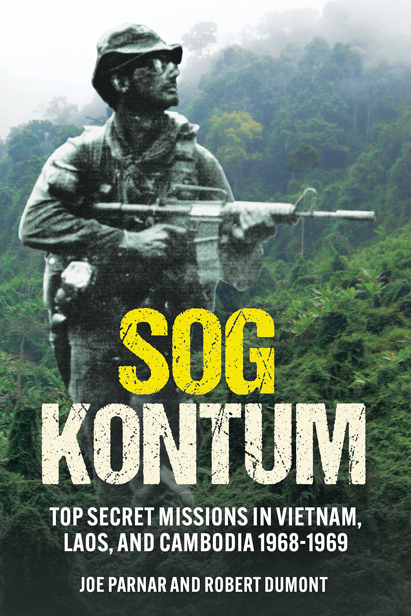SOG Kontum: Top Secret Missions in Vietnam, Laos, and Cambodia, 1968–1969 (Kindle Edition)
