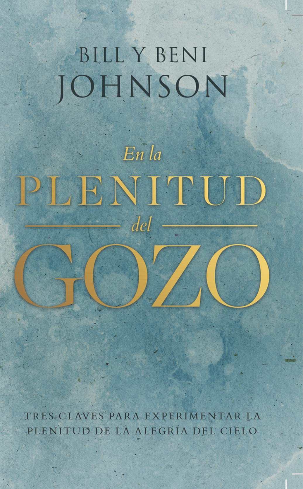 En la Plenitud del Gozo: Tres claves para experimentar la alegría del Cielo a plenitud (Spanish Edition)