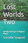 Lost Worlds Two: Further Journeys to Magical Places