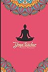 Yoga Journal Notebook: Yoga Teacher Journal Class Planner Lesson Sequence Notebook | yoga class planner for instructors.