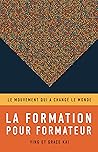 La formation pour formateurs: Le mouvement qui a changé le monde (French Edition) La formation pour formateurs: Le mouvement qui a changé le monde (French Edition)