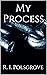 My Process by R. I. Polsgrove