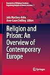 Religion and Prison: An Overview of Contemporary Europe: A Contemporary Overview (Boundaries of Religious Freedom: Regulating Religion in Diverse Societies Book 7)