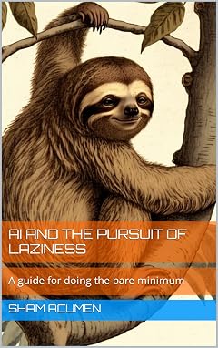Cover of AI and the Pursuit of Laziness: A Guide to Doing the Bare Minimum (Book 2) by Sham Acumen