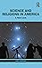 Science and Religions in America by Greg Cootsona