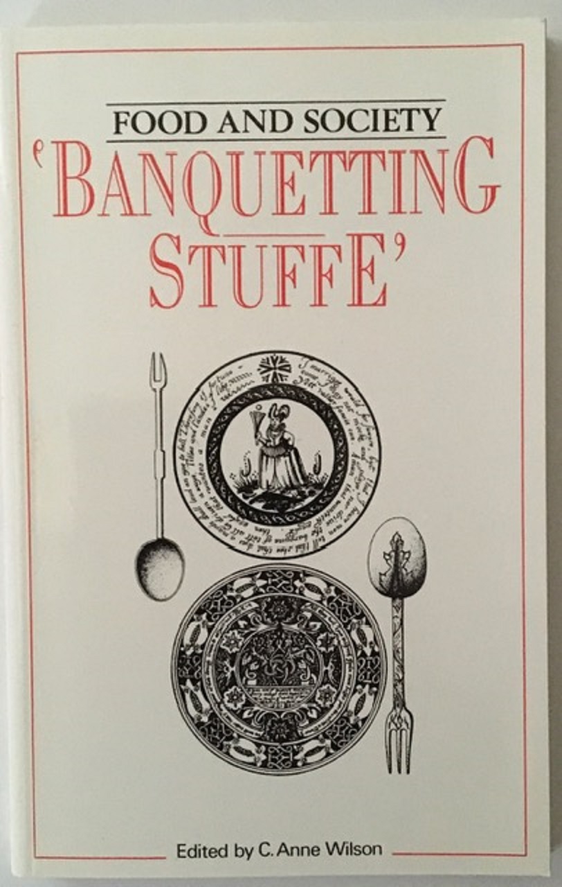 "Banquetting stuffe": The fare and social background of the Tudor and Stuart banquet (Food and society)