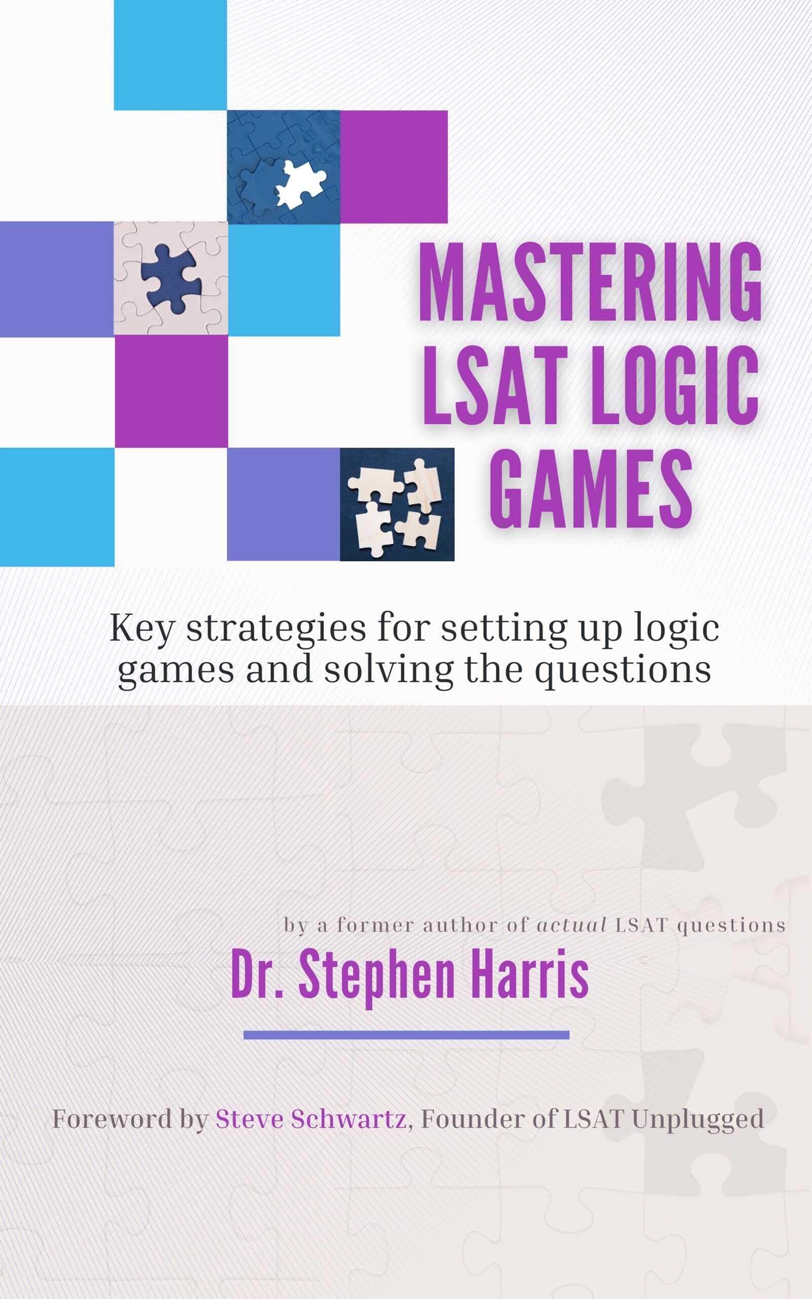 Mastering LSAT Logic Games: Key Strategies for Setting up Logic Games and Solving the Questions (Kindle Edition)
