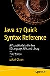 Java 17 Quick Syntax Reference: A Pocket Guide to the Java SE Language, APIs, and Library