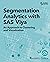 Segmentation Analytics with SAS Viya by Randall S. Collica