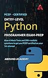 PCEP-certified Entry-Level Python Programmer Exam-Prep: Over 6 Mock Tests and 390+ realistic questions to get you PCEP certified on your 1st attempt