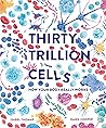 Thirty Trillion Cells: How Your Body Really Works