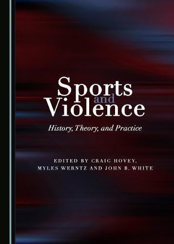 Sports and Violence: History, Theory, and Practice (Hardcover)
