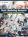 Basic Marketing Research: Customer Insights and Managerial Action Basic Marketing Research: Customer Insights and Managerial Action