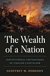 The Wealth of a Nation: Institutional Foundations of English Capitalism (The Princeton Economic History of the Western World) The Wealth of a Nation: Institutional Foundations of English Capitalism (The Princeton Economic History of the Western World)