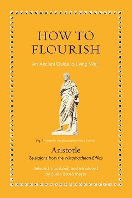 How to Flourish: An Ancient Guide to Living Well (Ancient Wisdom for Modern Readers)