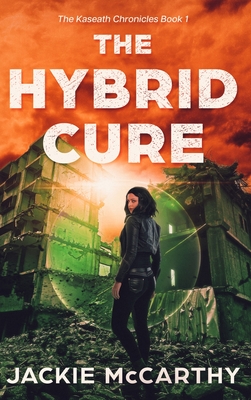 The Hybrid Cure: A YA Sci-Fi Post-Apocalyptic Adventure (The Kaseath Chronicles)