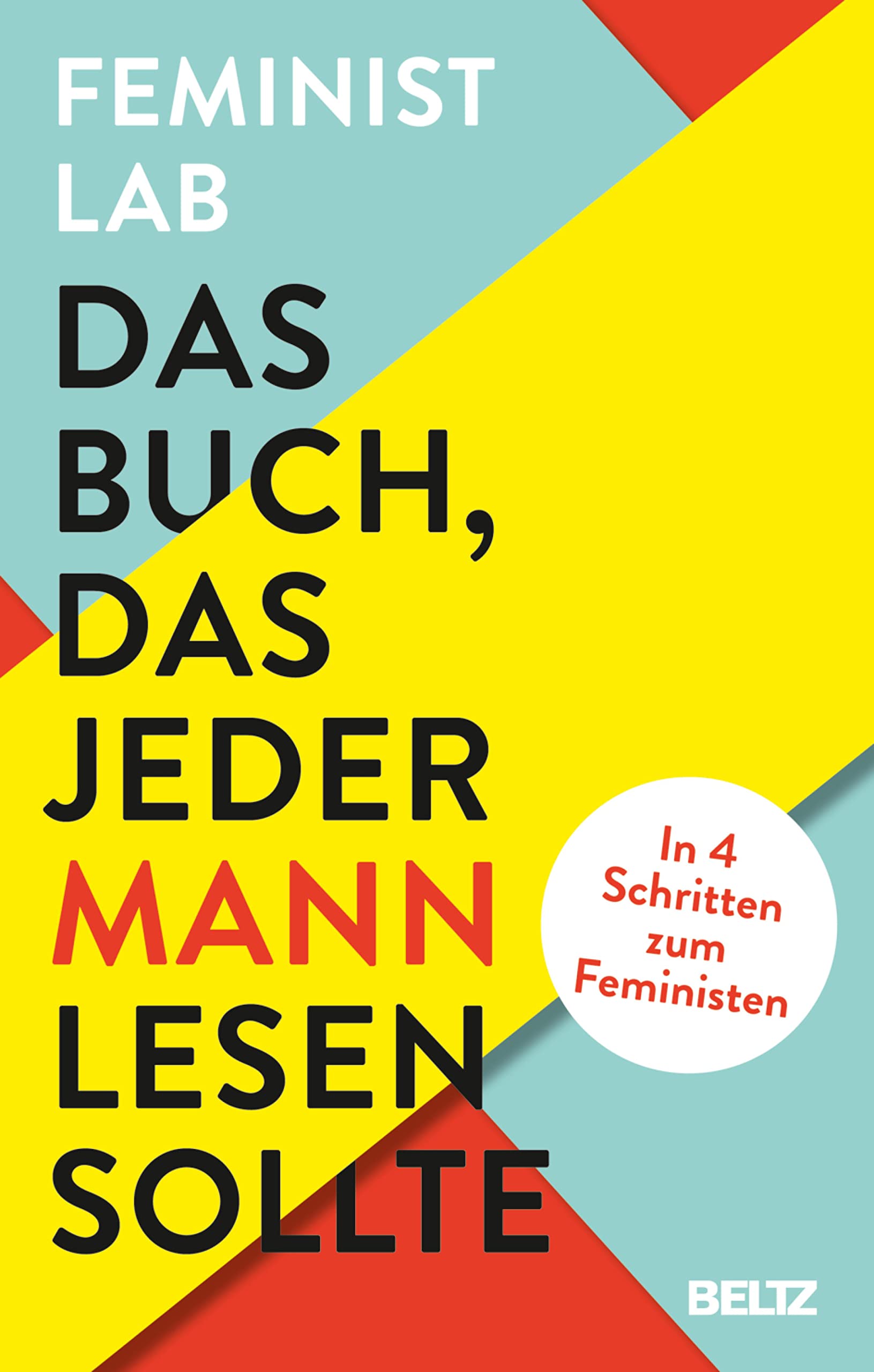Das Buch, das jeder Mann lesen sollte: In 4 Schritten zum Feministen (Kindle Edition)