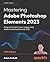 Mastering Adobe Photoshop E...