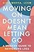 Moving On Doesn't Mean Lett...