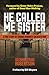 He Called Me Sister: A True Story of Finding Humanity on Death Row