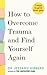 How to overcome trauma and ...
