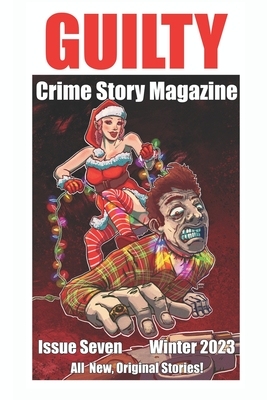 Guilty Crime Story Magazine: Issue 007 - Winter 2023