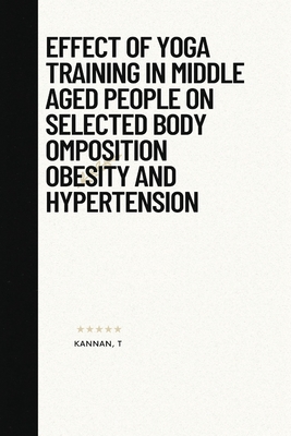 Effect of yoga training in middle aged people on selected body omposition obesity and hypertension