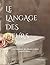 Le langage des fleurs: Le dictionnaire des fleurs et leurs significations (ÉDITION ILLUSTRÉE) (fragrance des fleurs) (French Edition)