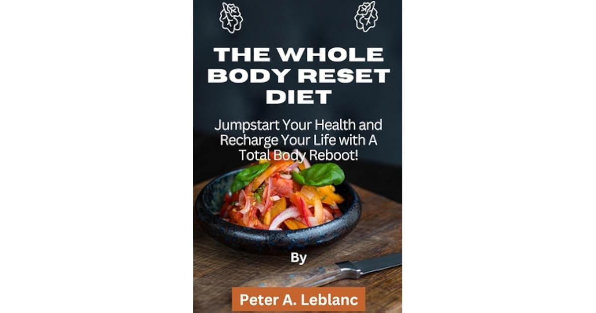 The Whole Body Reset Diet: Jumpstart Your Health and Recharge Your Life