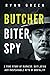 Butcher, Biter, Spy: A True Story of Madness, Mutilation and Unspeakable Acts of Brutality (True Crime)