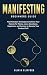 Manifesting - Beginners Guide: Manifestation Strategies to Achieve Your Desires for Money, Love, Abundance, Happiness, and Success to Become Your Greatest Self