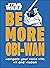 Be More Obi-Wan: Navigate Your World with Wit and Wisdom