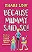 Because Mummy Said So And Other Unreasonable Tales of Motherhood by Shari Low