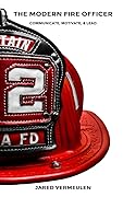 The Modern Fire Officer: Communicate, Motivate, & Lead