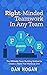 Right-Minded Teamwork in Any Team: The Ultimate Team Building Method to Create a Team That Works as One (Right-Minded Teamwork: One unified system. A ... mindset to enterprise-wide transformation.)