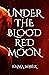 Under the Blood Red Moon