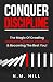 Conquer Discipline: The Magic Of Creating Mental Toughness, Freedom & Becoming The Best You!