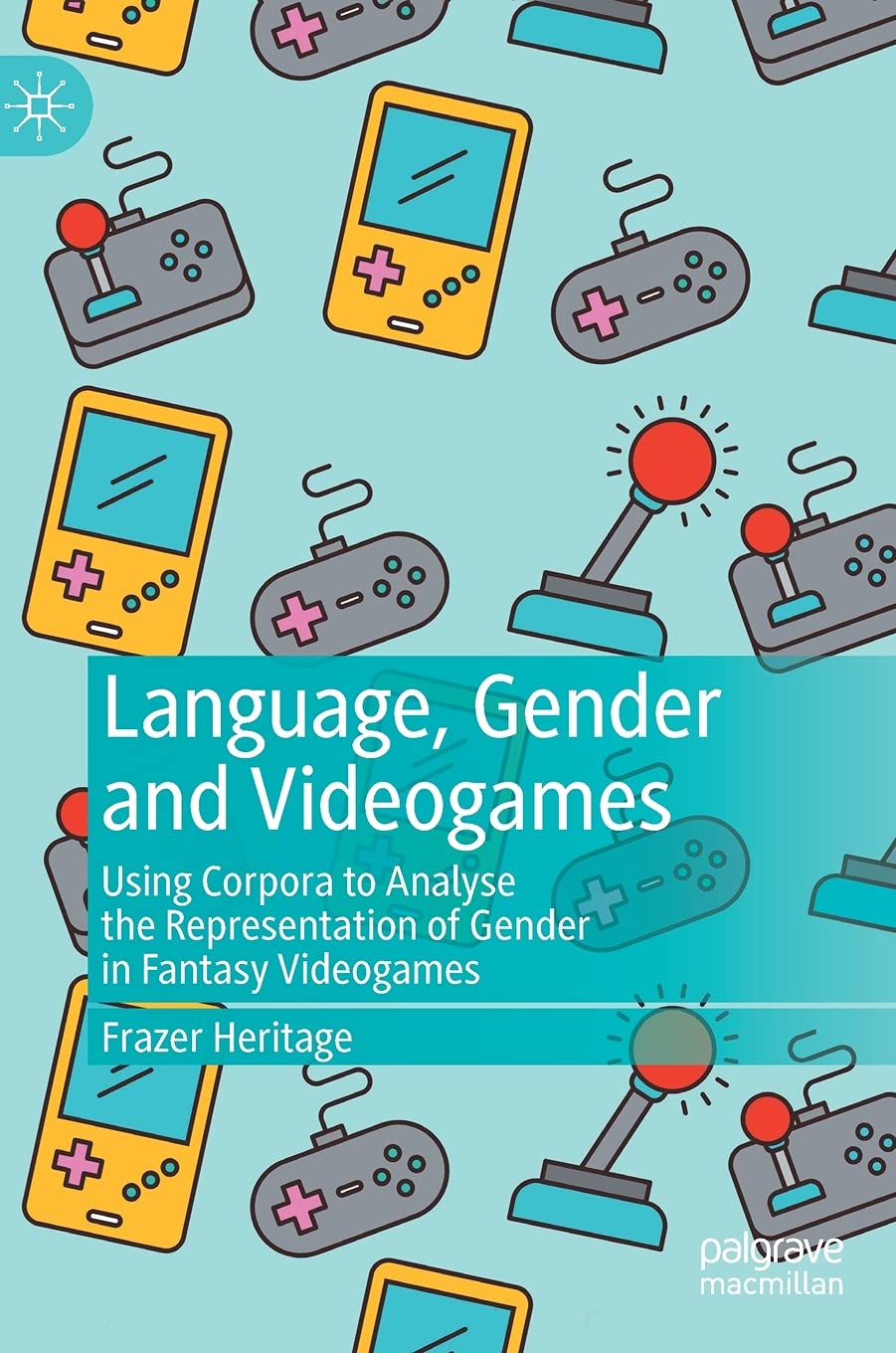 Language, Gender and Videogames: Using Corpora to Analyse the Representation of Gender in Fantasy Videogames (Hardcover)