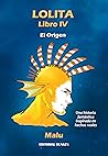 Lolita. Libro IV. El Origen by Malu