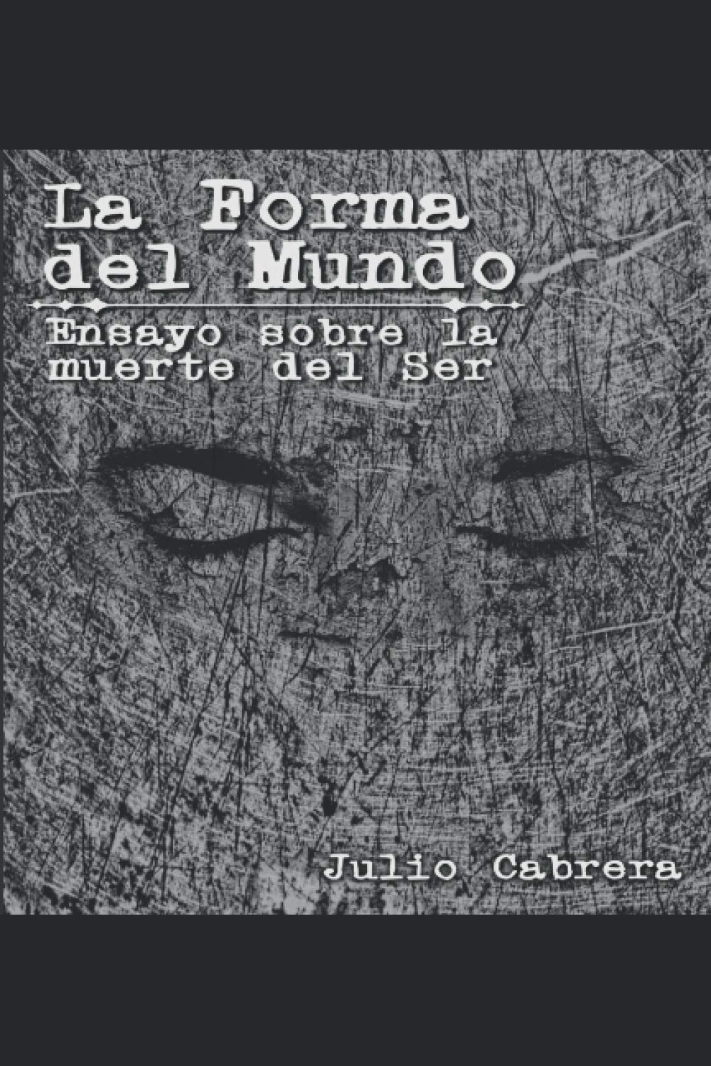 LA FORMA DEL MUNDO: Ensayo sobre la muerte del ser. Elementos de Metafilosofía Primera. (Spanish Edition)