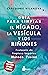 GUÍA PARA LIMPIAR EL HÍGADO, LA VESÍCULA Y LOS RIÑONES: Protocolo de limpieza hepática Método Fusión (Spanish Edition)