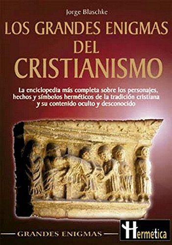 Grandes enigmas del cristianismo, los: Una obra de referencia que desentraña los misterios no resueltos del cristianismo. (Hermeticagrandes Emigmas) (Spanish Edition)