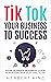 TIK TOK YOUR BUSINESS TO SU...