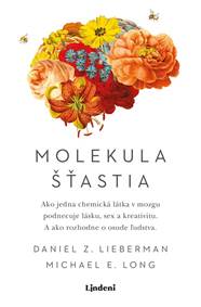 Molekula šťastia: Ako jedna chemická látka v mozgu podnecuje lásku, sex a kreativitu. A ako rozhodne o osude ľudstva.