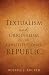 Textualism and Originalism in our Constitutional Republic by Russell J. RUCKER Textualism and Originalism in our Constitutional Republic by Russell J. RUCKER