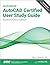 Autodesk AutoCAD Certified User Study Guide (AutoCAD 2022 Edition)