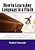 How to Learn Any Language in a Flash 3.0: The Quick and Easy Guide to Learning Any Language on Your Own