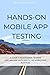 Hands-On Mobile App Testing - 2nd Edition: A guide for mobile testers and anyone involved in the mobile app business.